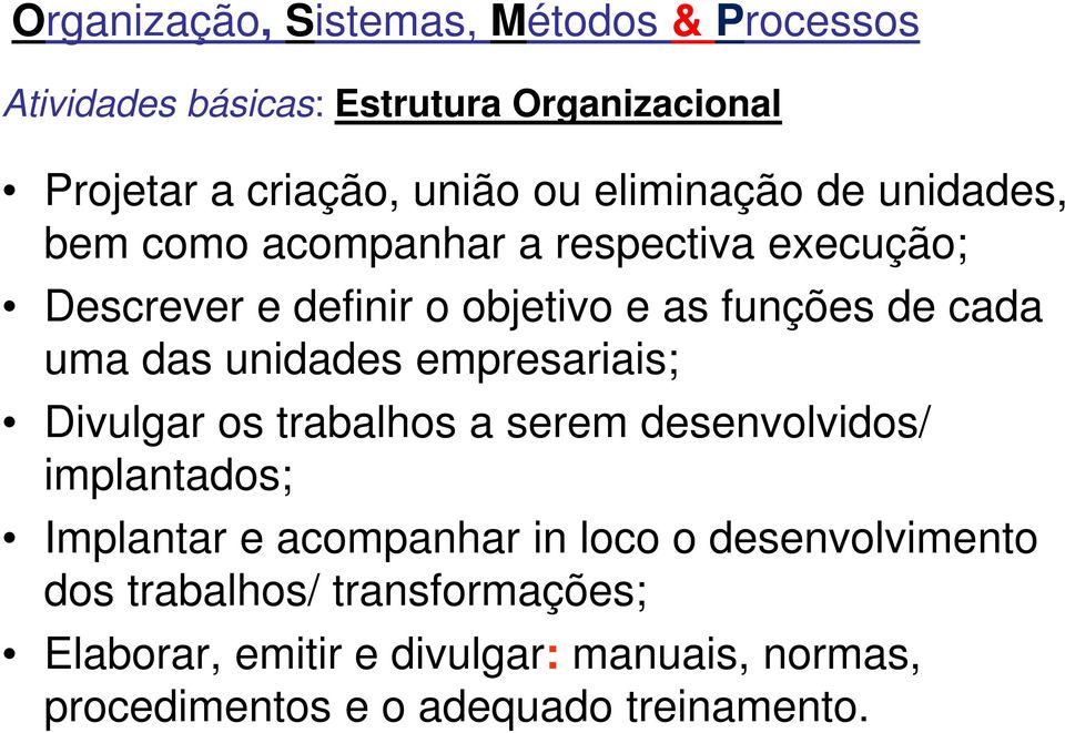 empresariais; Divulgar os trabalhos a serem desenvolvidos/ implantados; Implantar e acompanhar in loco o