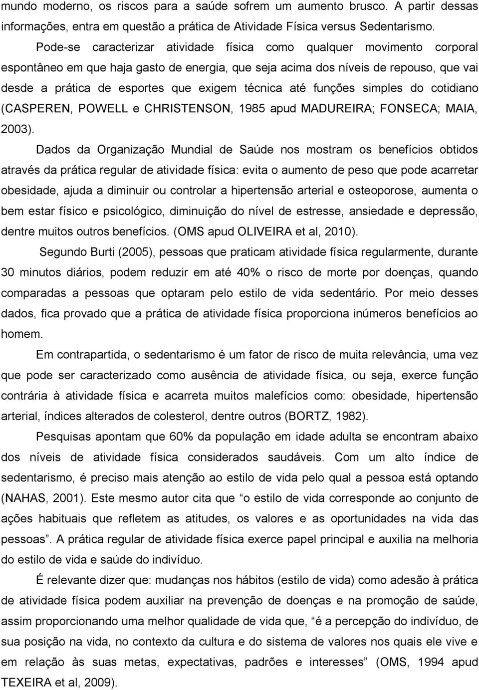 técnica até funções simples do cotidiano (CASPEREN, POWELL e CHRISTENSON, 1985 apud MADUREIRA; FONSECA; MAIA, 2003).