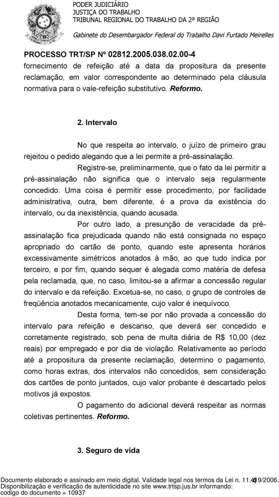 Registre-se, preliminarmente, que o fato da lei permitir a pré-assinalação não significa que o intervalo seja regularmente concedido.