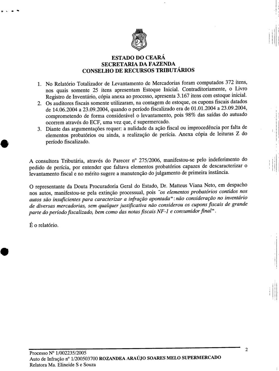 Os auditores fiscais somente utilizaram, na contagem de estoque, os cupons fiscais datados de 14.06.2004 a 23.09.