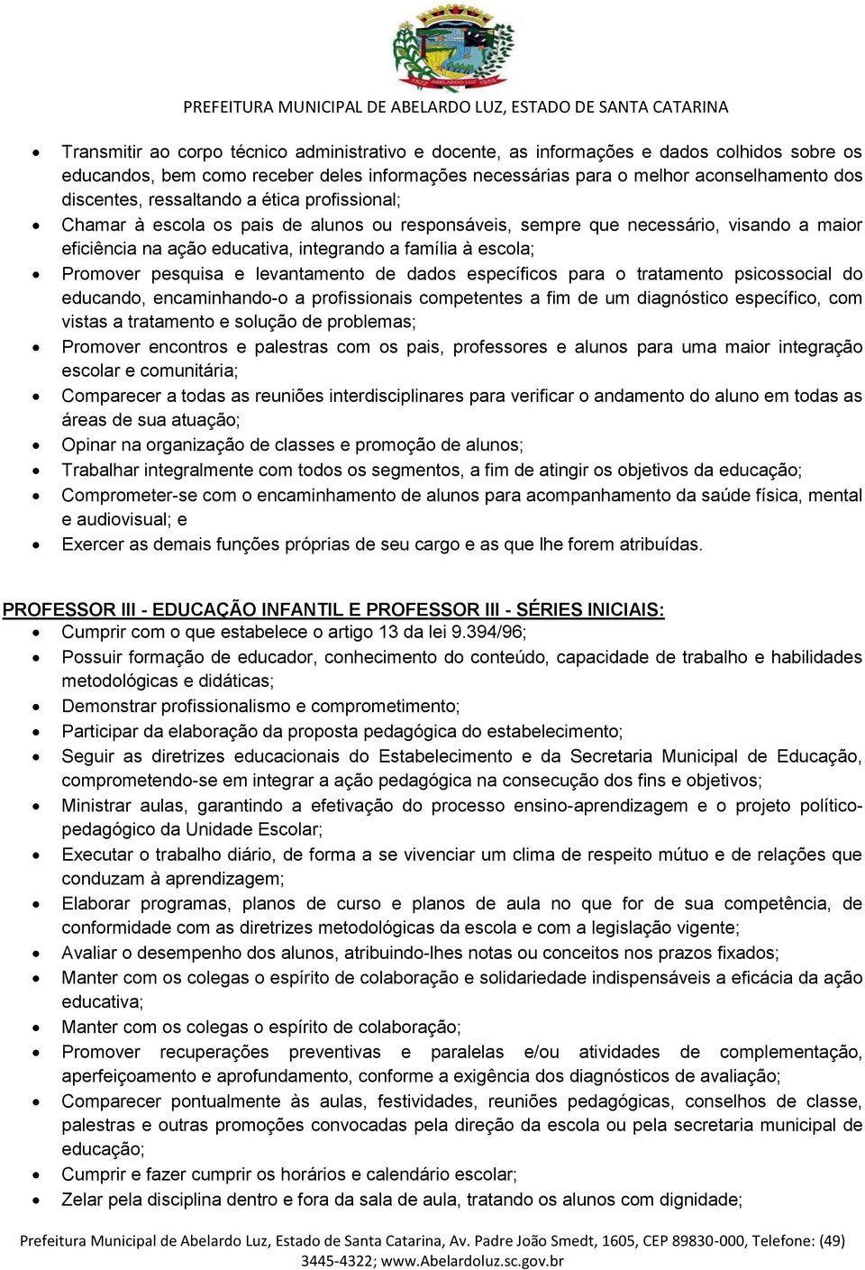 pesquisa e levantamento de dados específicos para o tratamento psicossocial do educando, encaminhando-o a profissionais competentes a fim de um diagnóstico específico, com vistas a tratamento e