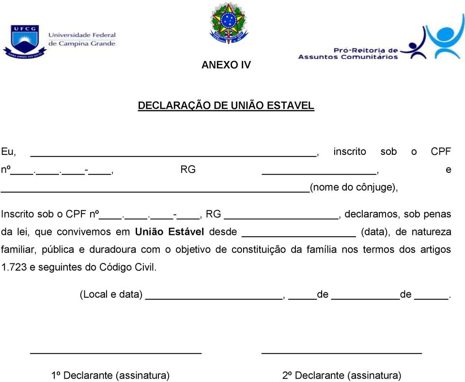 . -, RG, declaramos, sob penas da lei, que convivemos em União Estável desde (data), de natureza