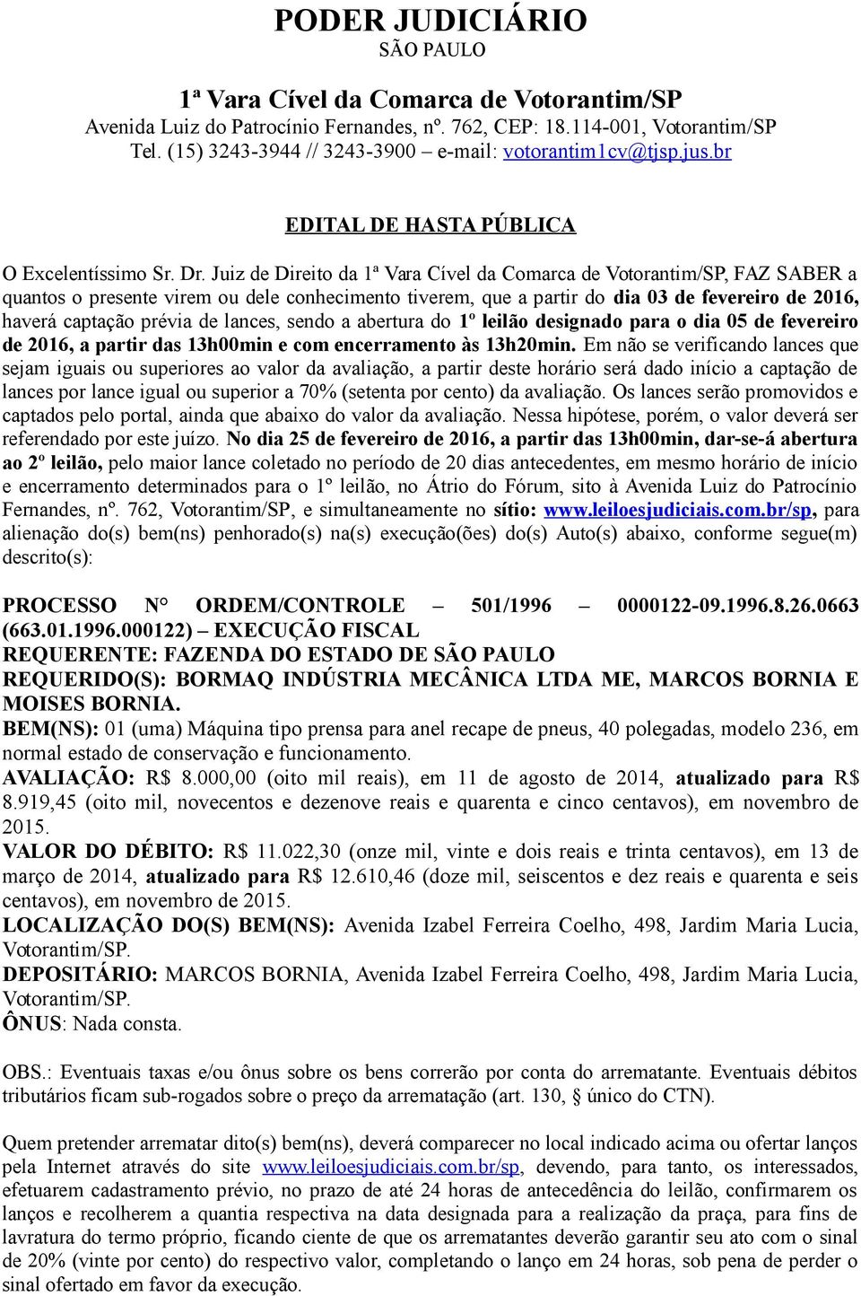 designado para o dia 05 de fevereiro de 2016, a partir das 13h00min e com encerramento às 13h20min.