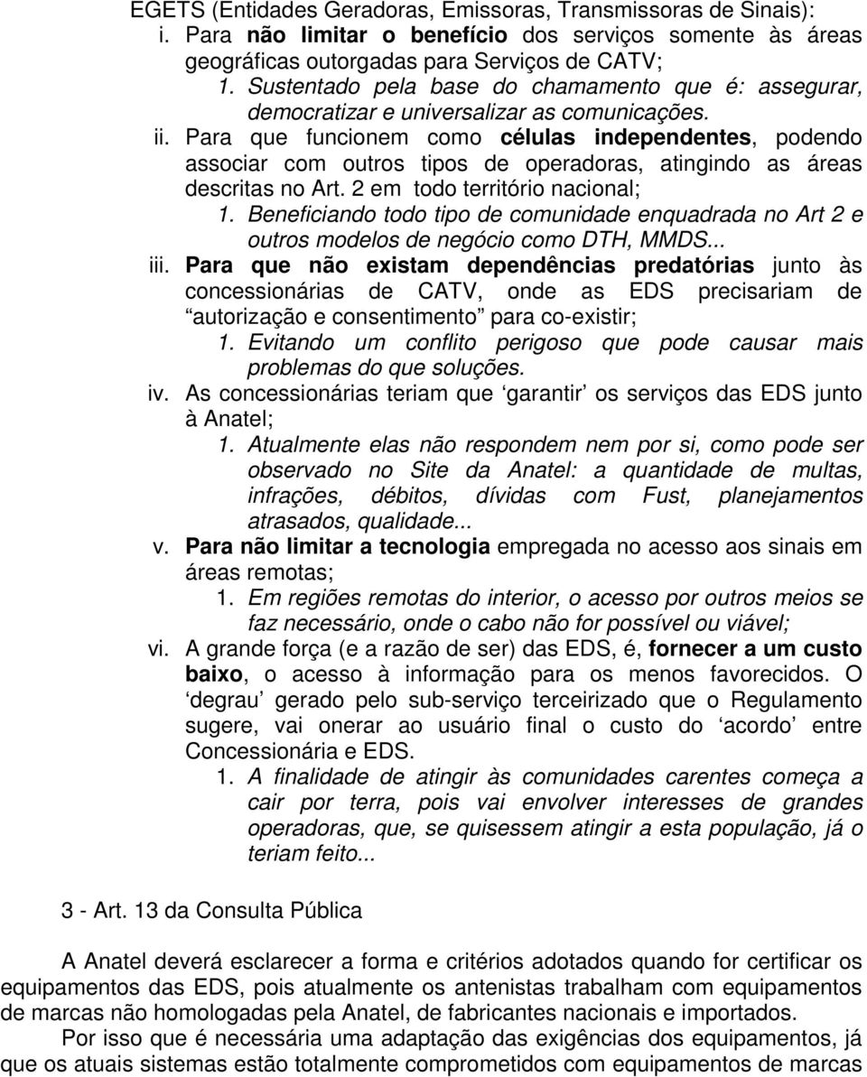 Para que funcionem como células independentes, podendo associar com outros tipos de operadoras, atingindo as áreas descritas no Art. 2 em todo território nacional; 1.