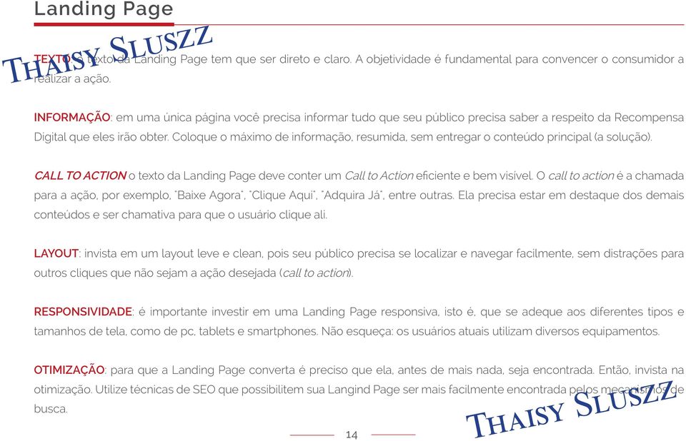 Coloque o máximo de informação, resumida, sem entregar o conteúdo principal (a solução). CALL TO ACTION o texto da Landing Page deve conter um Call to Action eficiente e bem visível.