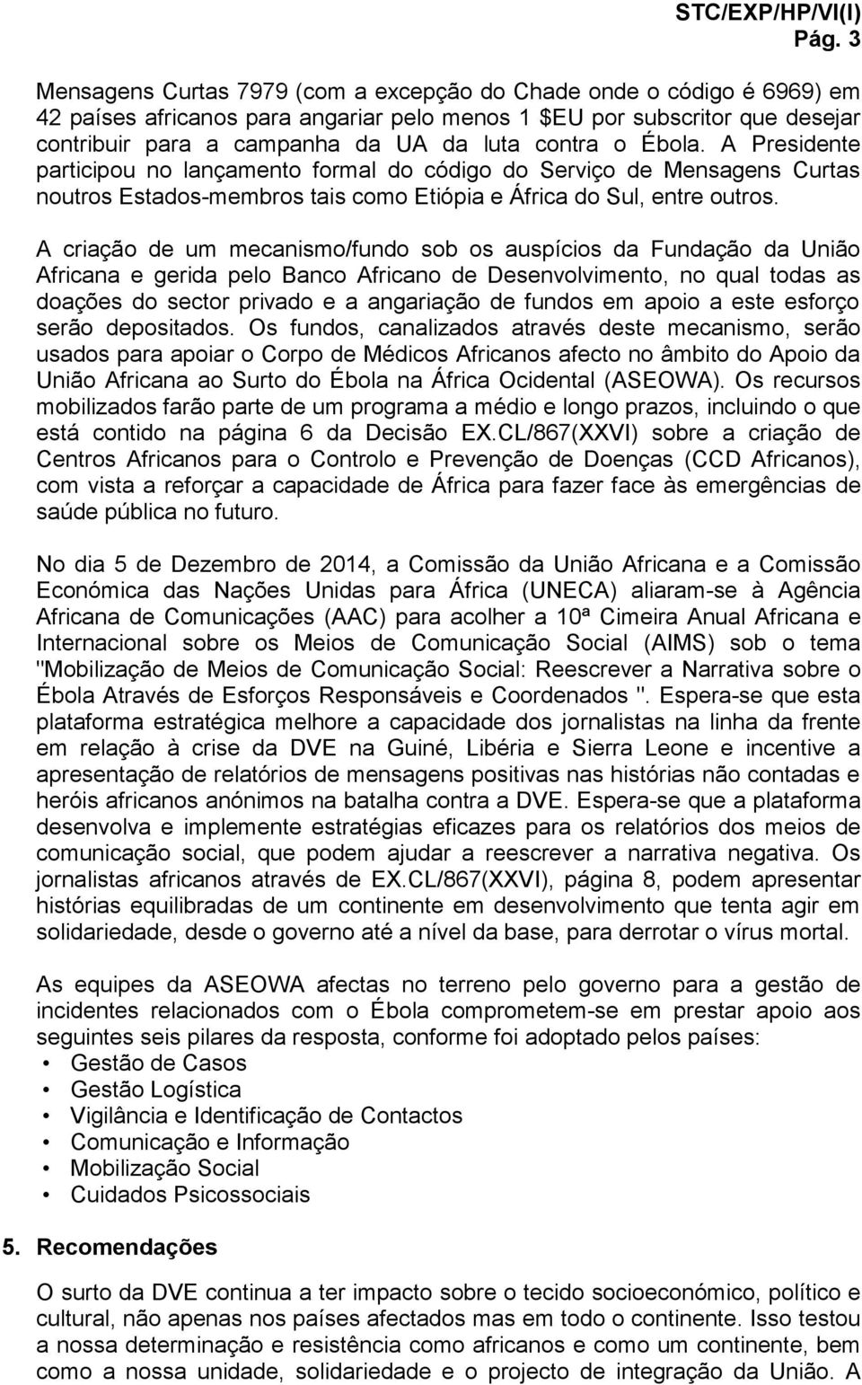 A criação de um mecanismo/fundo sob os auspícios da Fundação da União Africana e gerida pelo Banco Africano de Desenvolvimento, no qual todas as doações do sector privado e a angariação de fundos em