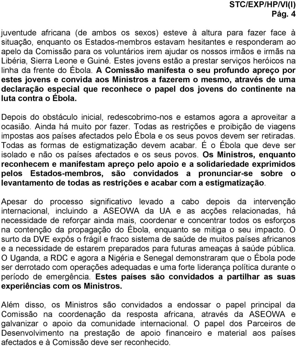 A Comissão manifesta o seu profundo apreço por estes jovens e convida aos Ministros a fazerem o mesmo, através de uma declaração especial que reconhece o papel dos jovens do continente na luta contra