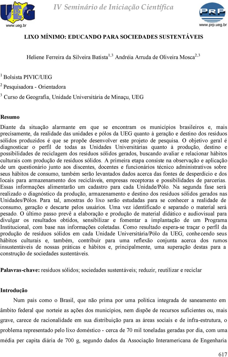 à geração e destino dos resíduos sólidos produzidos é que se propõe desenvolver este projeto de pesquisa.