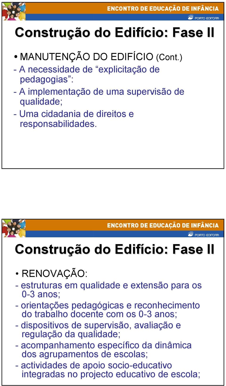 Construção do Edifício: Fase II RENOVAÇÃO: - estruturas em qualidade e extensão para os 0-3 anos; - orientações pedagógicas e reconhecimento do