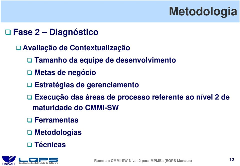 Execução das áreas de processo referente ao nível 2 de maturidade do CMMI-SW