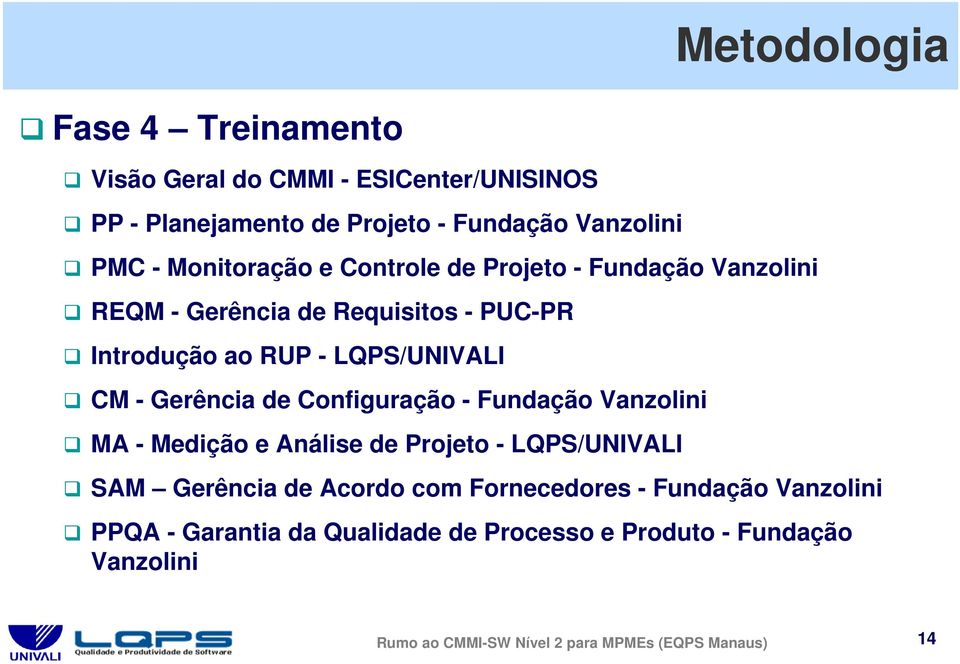 Gerência de Configuração - Fundação Vanzolini MA - Medição e Análise de Projeto - LQPS/UNIVALI SAM Gerência de Acordo com Fornecedores