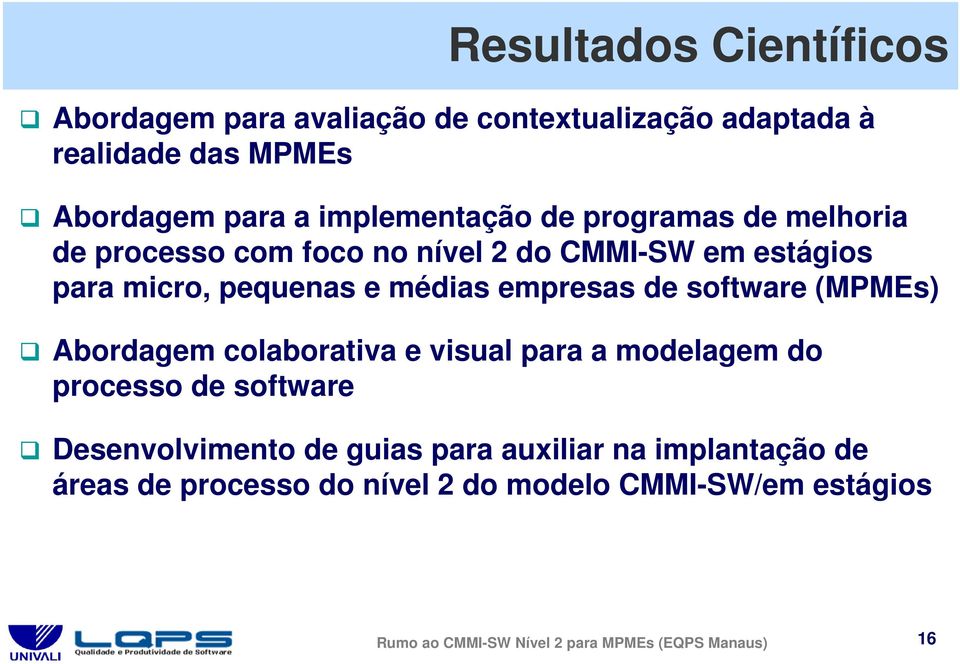 empresas de software (MPMEs) Abordagem colaborativa e visual para a modelagem do processo de software Desenvolvimento de guias