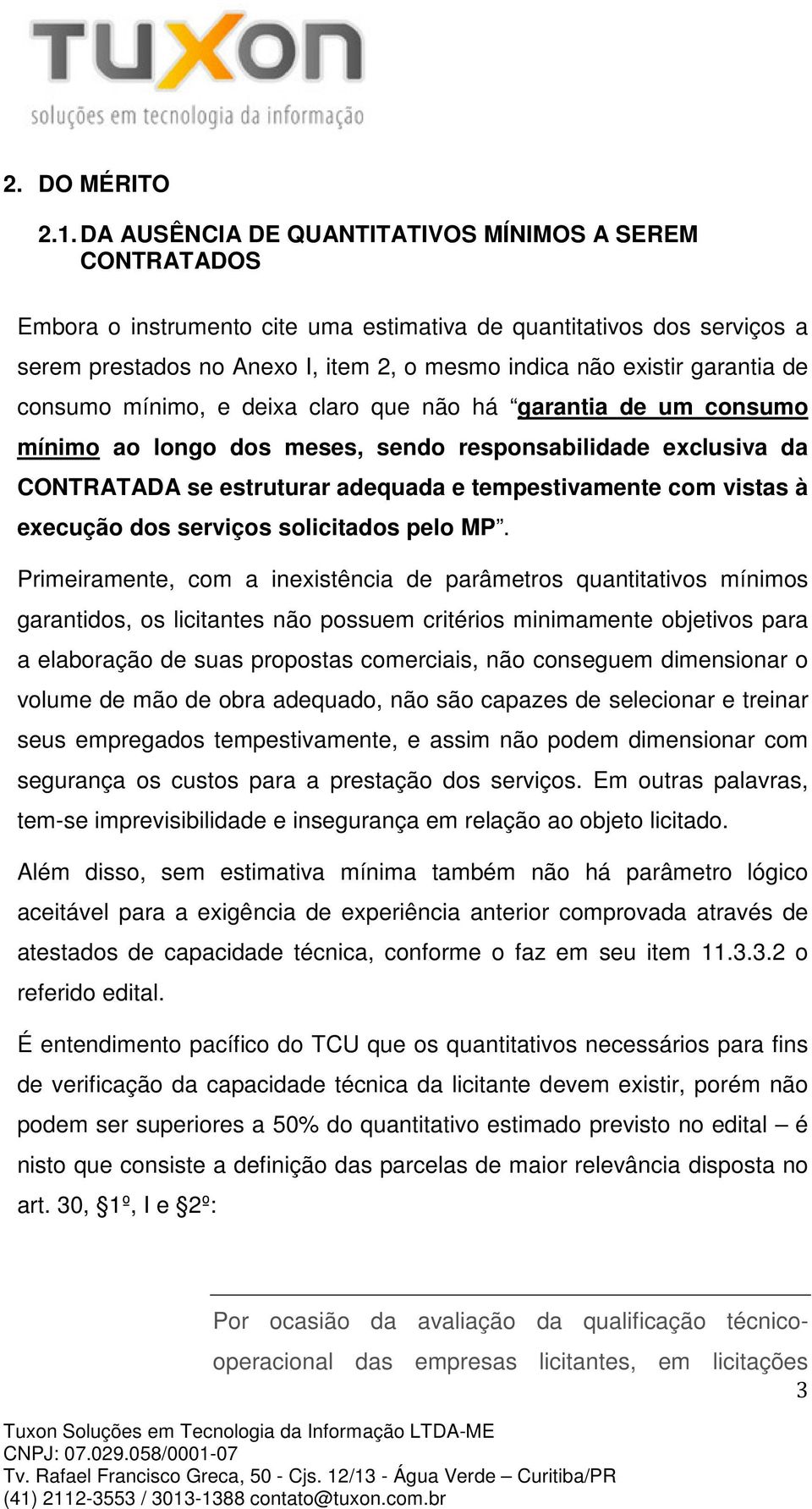 garantia de consumo mínimo, e deixa claro que não há garantia de um consumo mínimo ao longo dos meses, sendo responsabilidade exclusiva da CONTRATADA se estruturar adequada e tempestivamente com