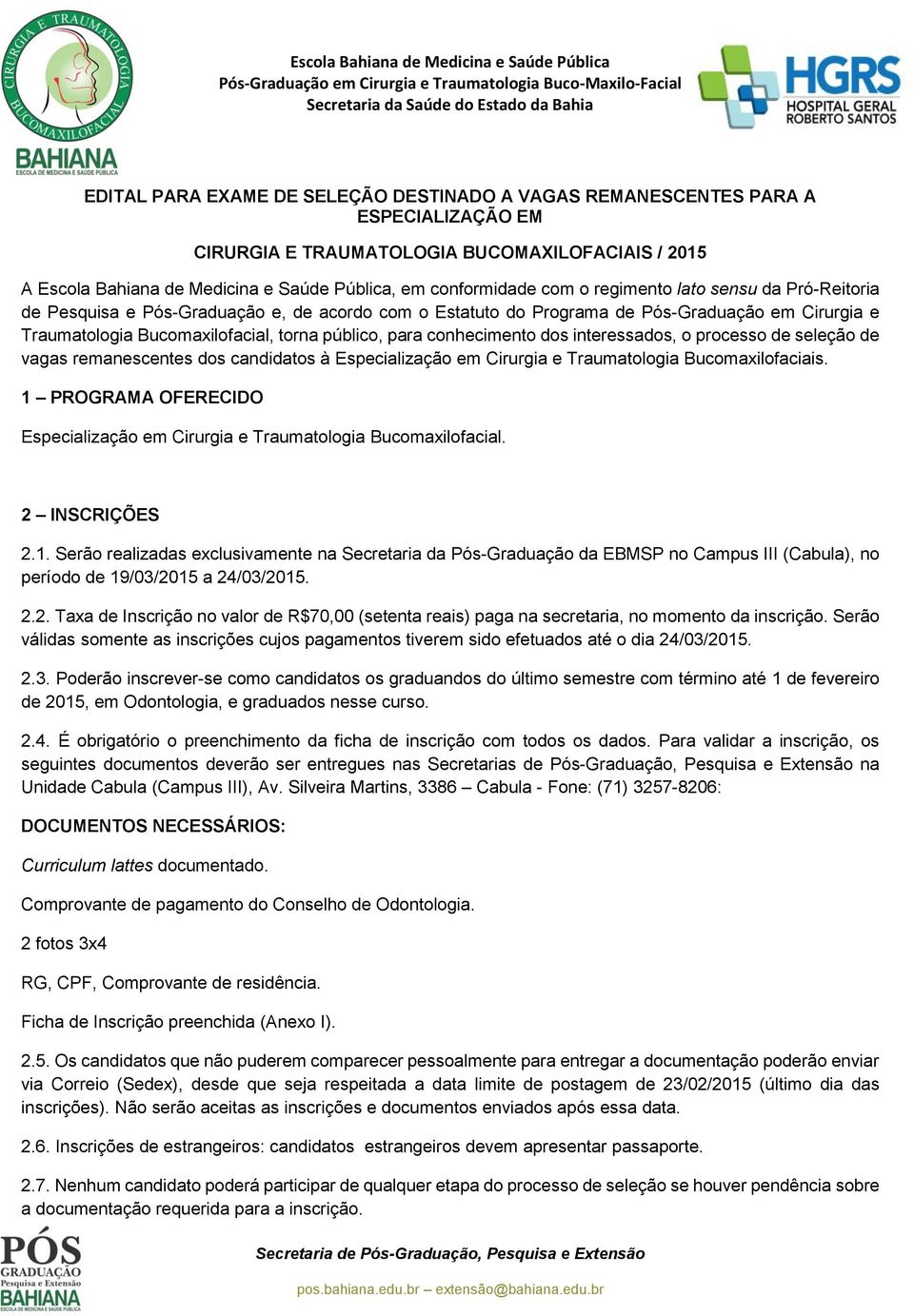 conhecimento dos interessados, o processo de seleção de vagas remanescentes dos candidatos à Especialização em Cirurgia e Traumatologia Bucomaxilofaciais.