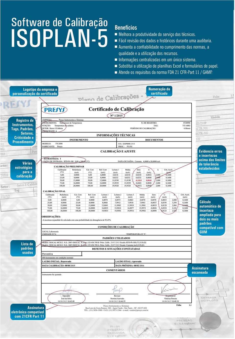 Substitui a utilização de planilhas Excel e formulários de papel. Atende os requisitos da norma FDA 21 CFR-Part 11 / GAMP.