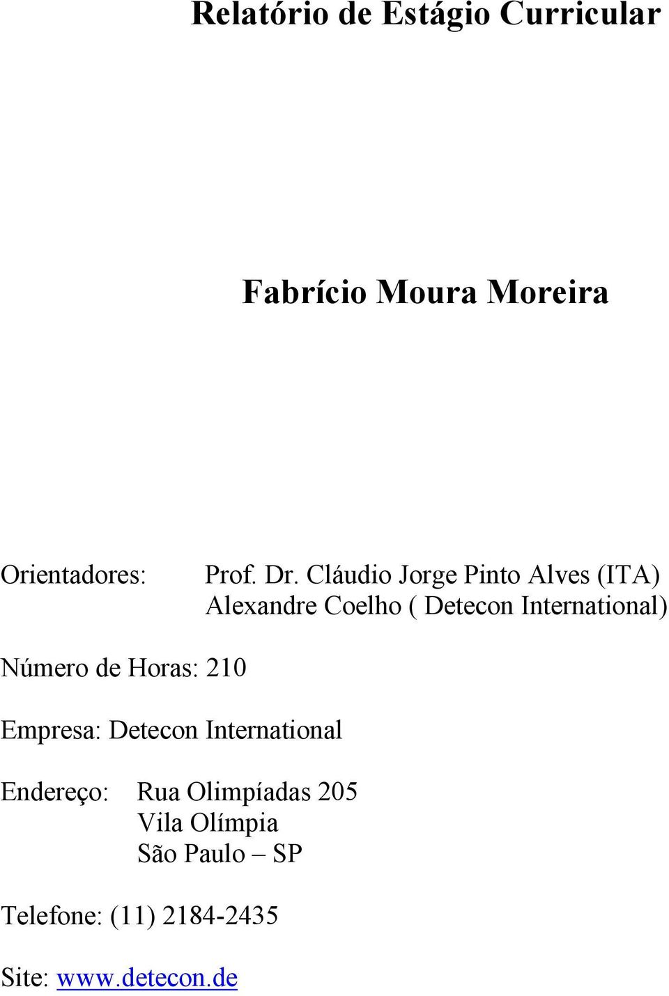 International) Número de Horas: 210 Empresa: Detecon International Endereço: