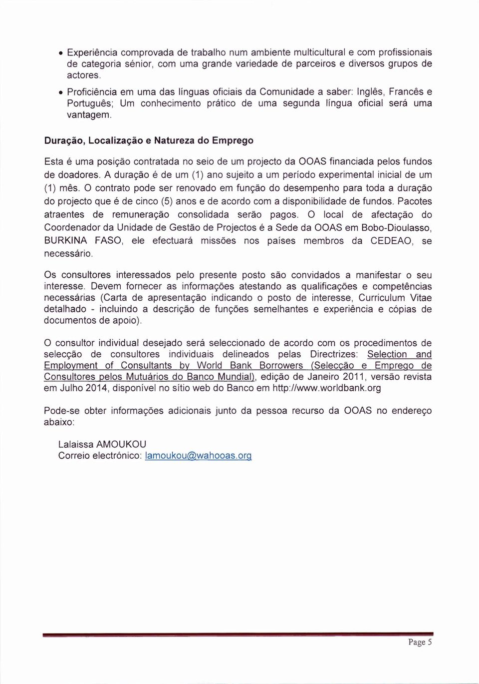 Duraçâo, Localizaçâo e Natureza do Emprego Esta é uma posiçào contratada no seio de um projecto da OOAS financiada pelos fundos de doadores.