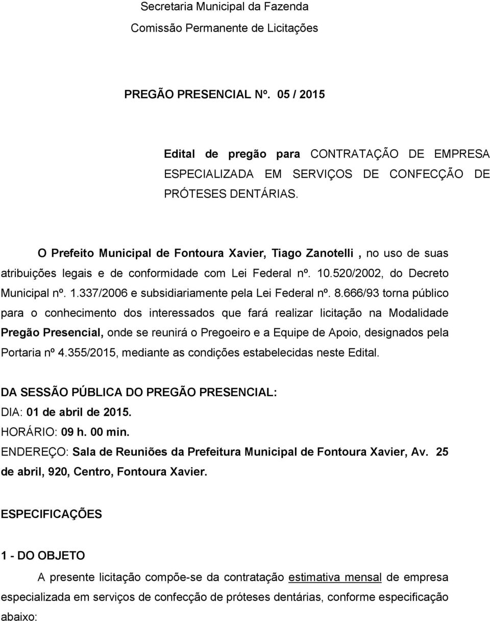 O Prefeito Municipal de Fontoura Xavier, Tiago Zanotelli, no uso de suas atribuições legais e de conformidade com Lei Federal nº. 10.520/2002, do Decreto Municipal nº. 1.337/2006 e subsidiariamente pela Lei Federal nº.