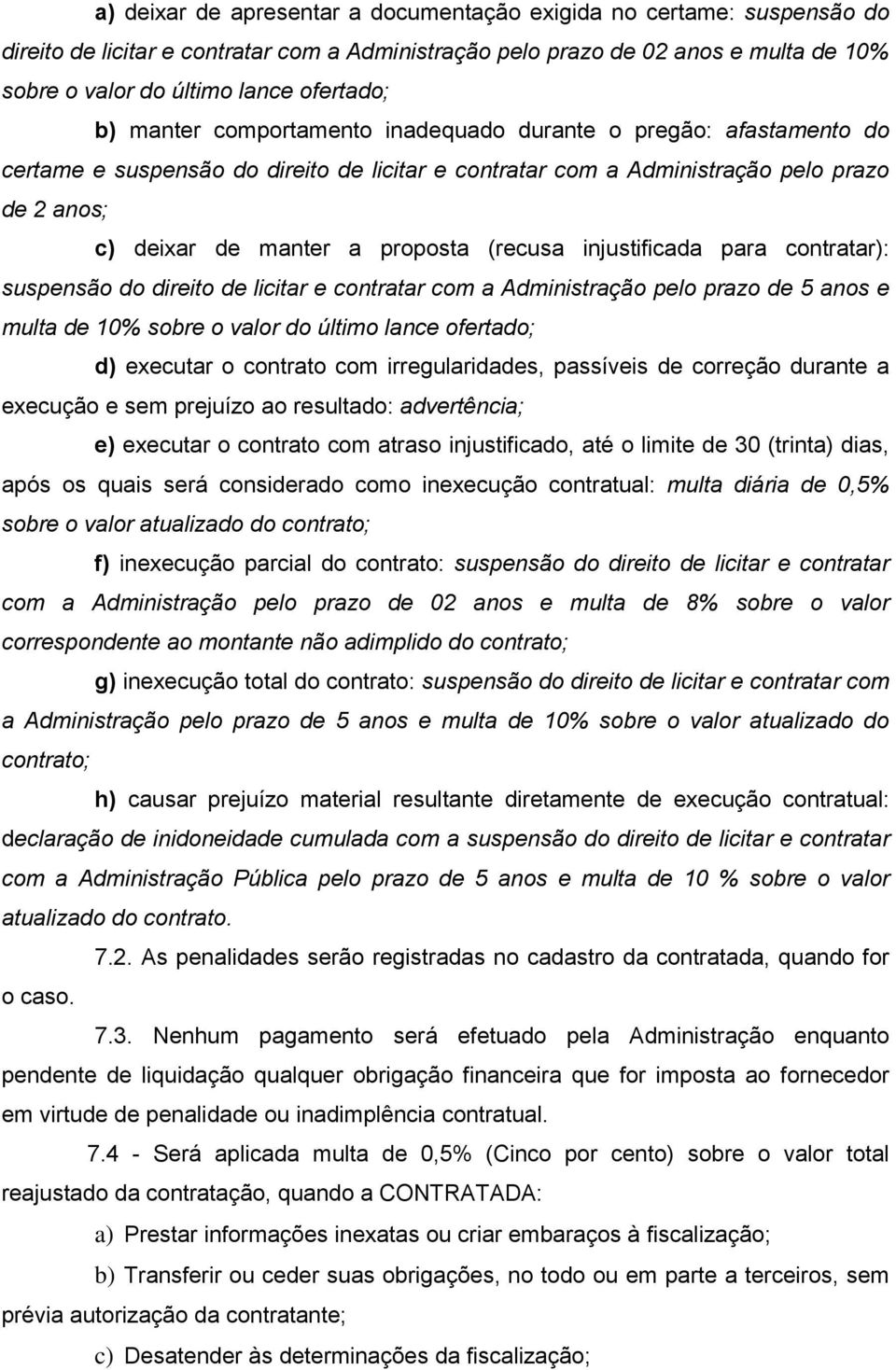 (recusa injustificada para contratar): suspensão do direito de licitar e contratar com a Administração pelo prazo de 5 anos e multa de 10% sobre o valor do último lance ofertado; d) executar o