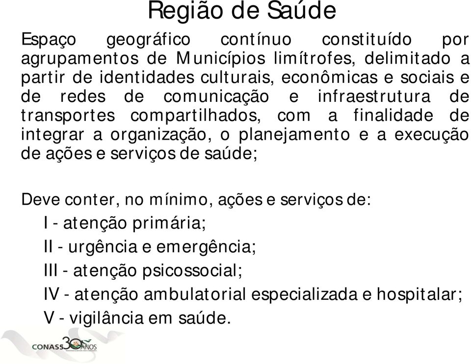 a organização, o planejamento e a execução de ações e serviços de saúde; Deve conter, no mínimo, ações e serviços de: I - atenção