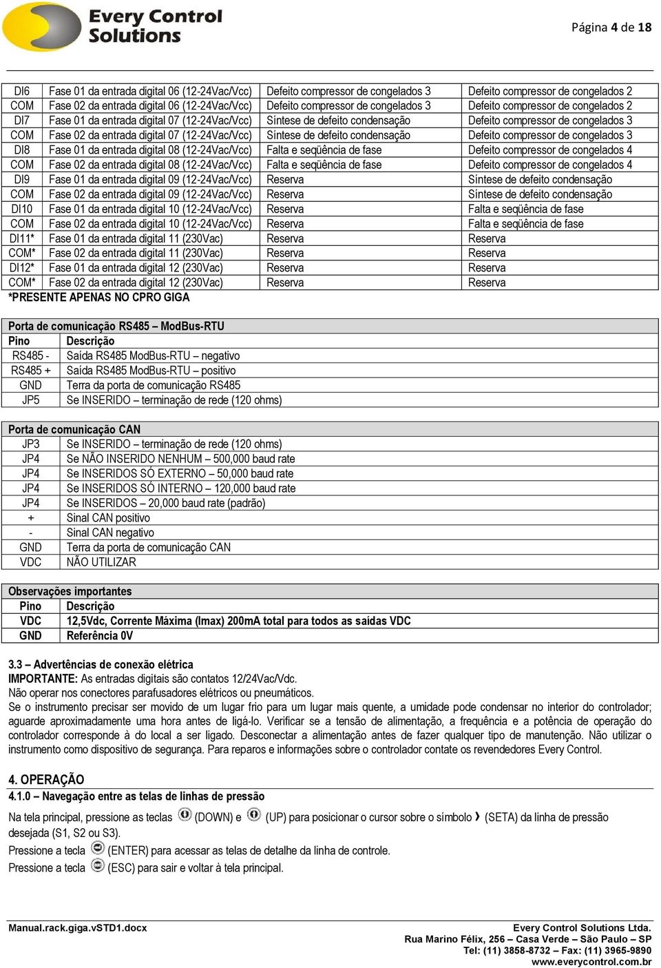 digital 07 (12-24Vac/Vcc) Síntese de defeito condensação Defeito compressor de congelados 3 DI8 Fase 01 da entrada digital 08 (12-24Vac/Vcc) Falta e seqüência de fase Defeito compressor de congelados