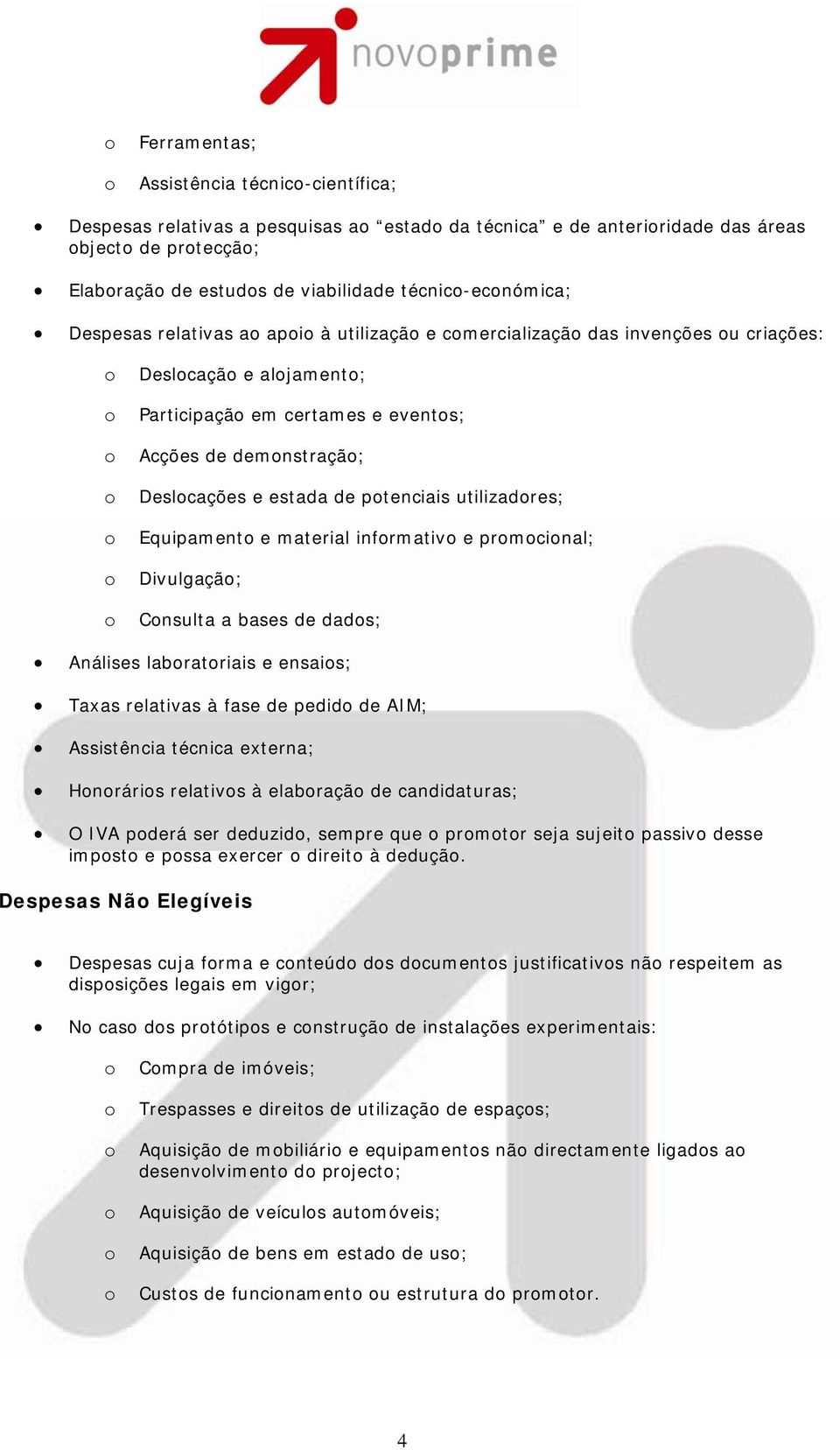 Equipament e material infrmativ e prmcinal; Divulgaçã; Cnsulta a bases de dads; Análises labratriais e ensais; Taxas relativas à fase de pedid de AIM; Assistência técnica externa; Hnráris relativs à