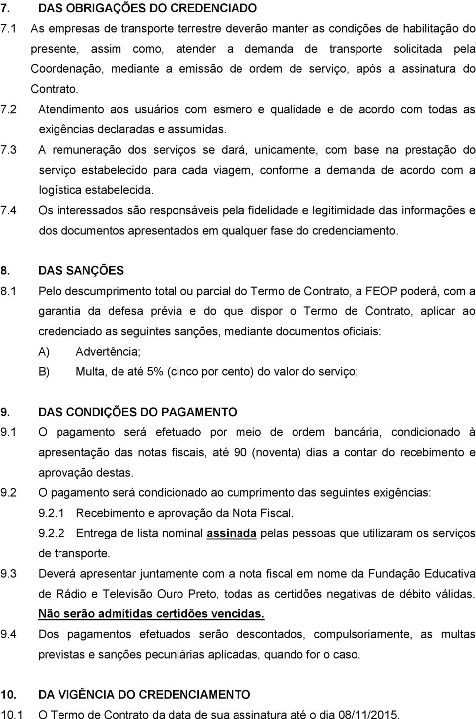 serviço, após a assinatura do Contrato. 7.