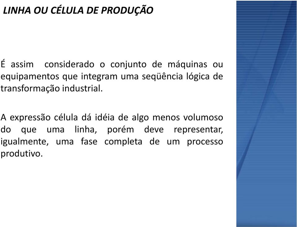 A expressão célula dá idéia de algo menos volumoso do que uma linha, porém