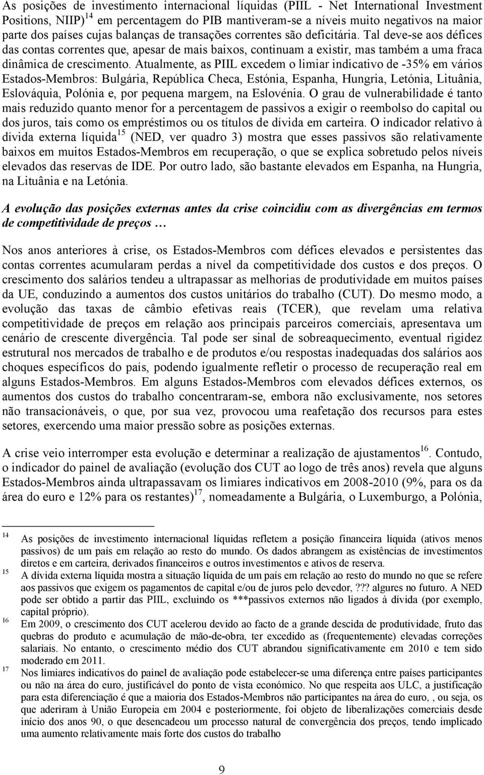 Atualmente, as PIIL excedem o limiar indicativo de -35% em vários Estados-Membros: Bulgária, República Checa, Estónia, Espanha, Hungria, Letónia, Lituânia, Eslováquia, Polónia e, por pequena margem,