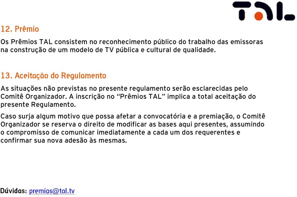 A inscrição no Prêmios TAL implica a total aceitação do presente Regulamento.