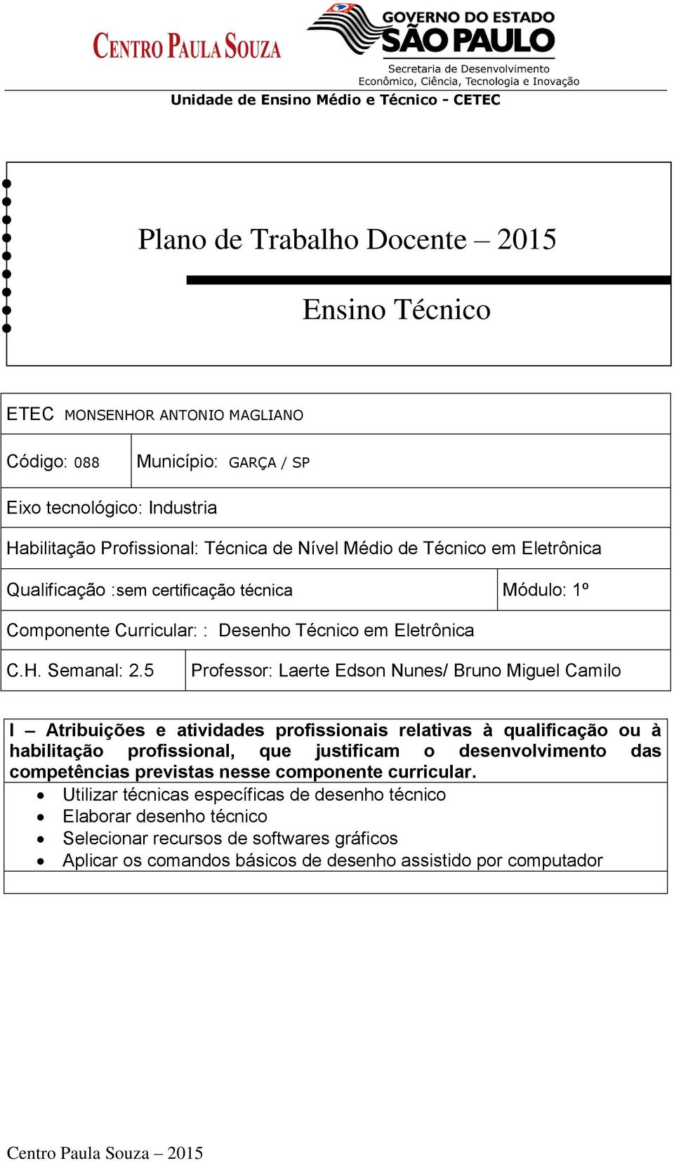 5 Professor: Laerte Edson Nunes/ Bruno Miguel Camilo I Atribuições e atividades profissionais relativas à qualificação ou à habilitação profissional, que justificam o desenvolvimento das