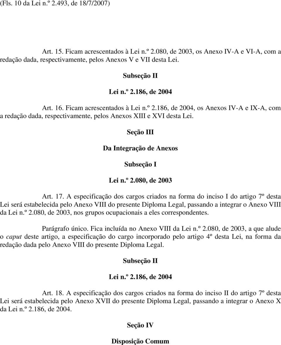 Seção III Da Integração de Anexos Subseção I Lei n.º 2.080, de 2003 Art. 17.