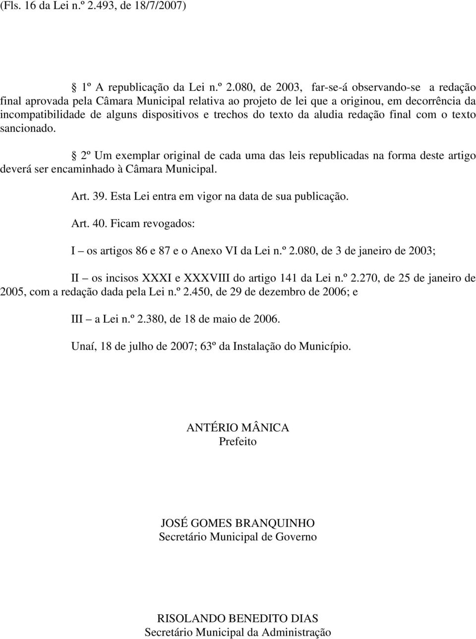 080, de 2003, far-se-á observando-se a redação final aprovada pela Câmara Municipal relativa ao projeto de lei que a originou, em decorrência da incompatibilidade de alguns dispositivos e trechos do