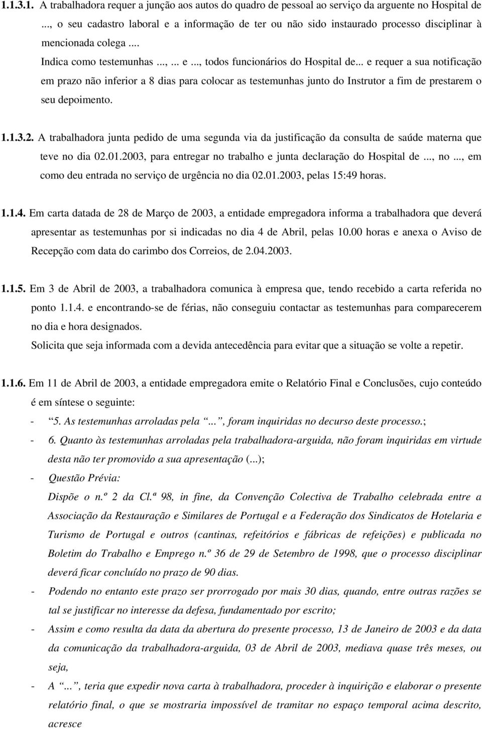 .. e requer a sua notificação em prazo não inferior a 8 dias para colocar as testemunhas junto do Instrutor a fim de prestarem o seu depoimento. 1.1.3.2.