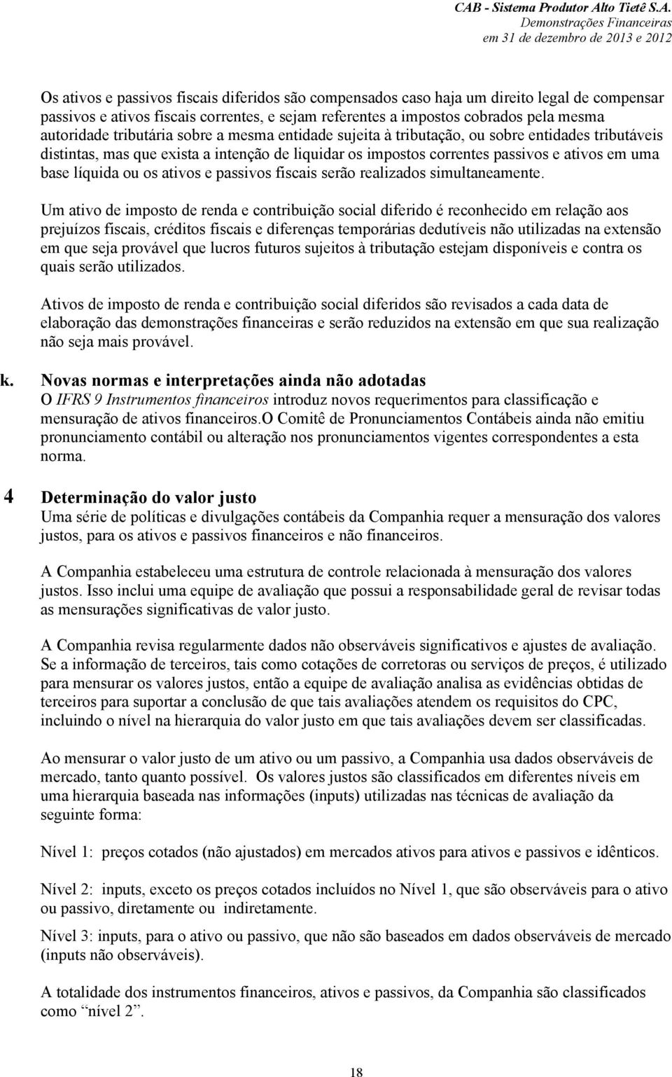 os ativos e passivos fiscais serão realizados simultaneamente.