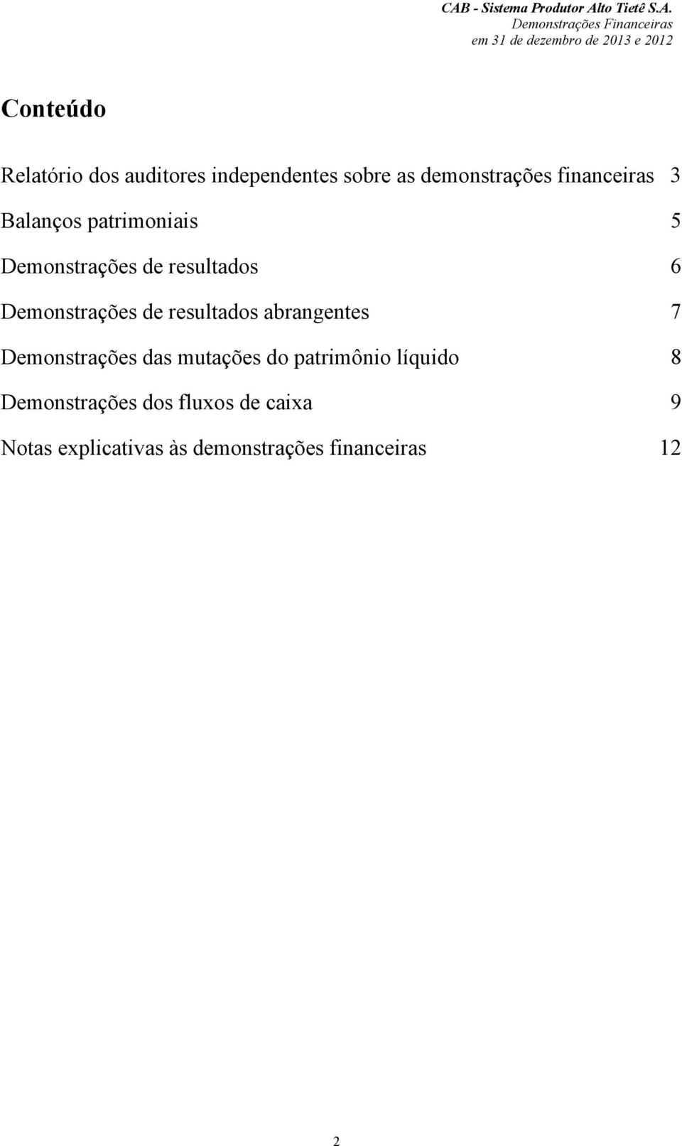 Demonstrações de resultados abrangentes 7 Demonstrações das mutações do