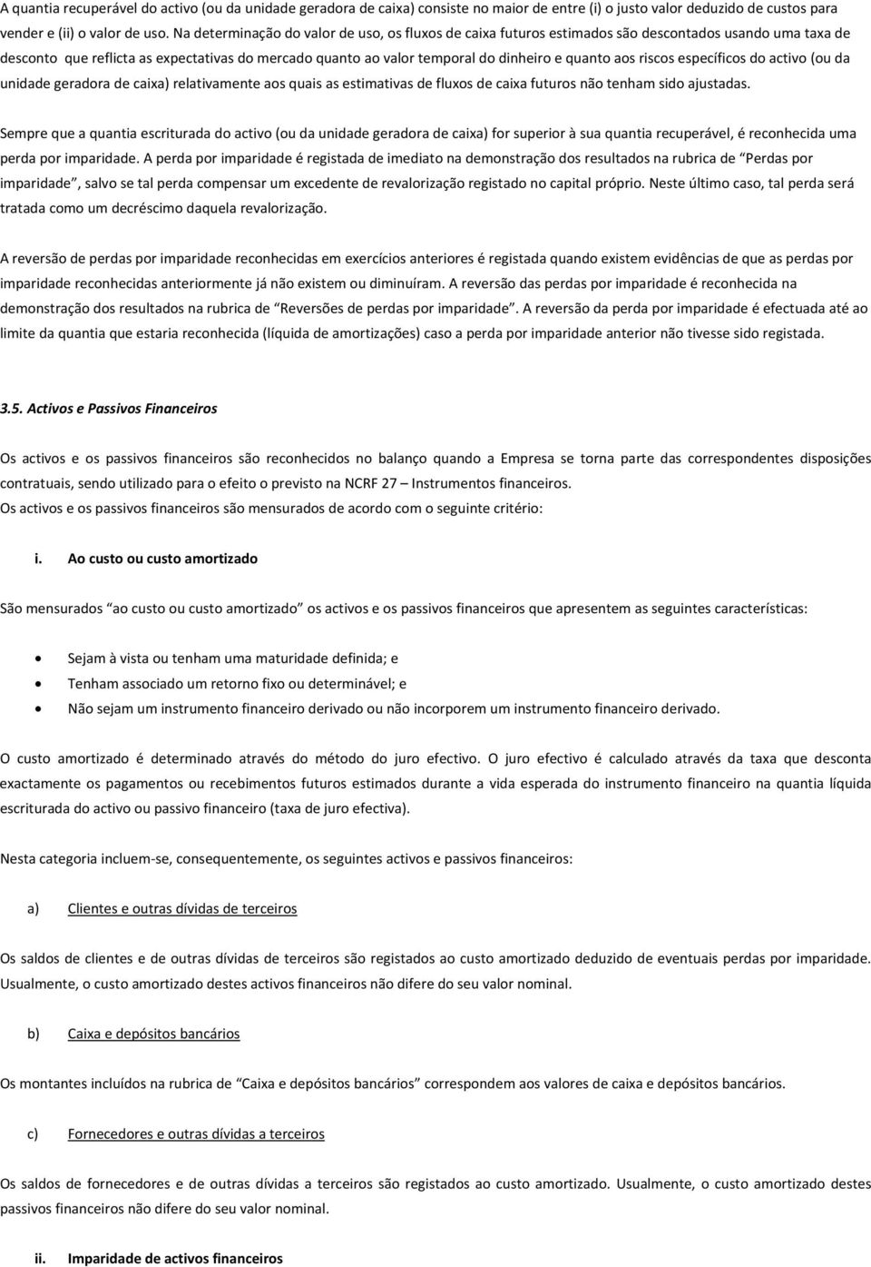 aos riscos específicos do activo (ou da unidade geradora de caixa) relativamente aos quais as estimativas de fluxos de caixa futuros não tenham sido ajustadas.