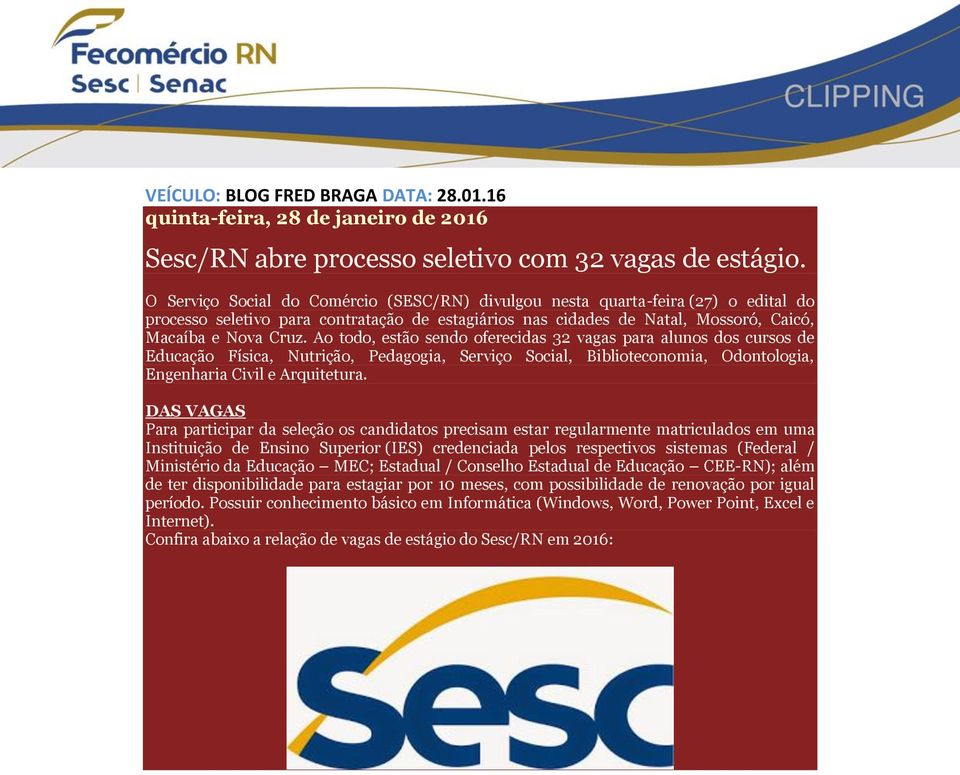 Ao todo, estão sendo oferecidas 32 vagas para alunos dos cursos de Educação Física, Nutrição, Pedagogia, Serviço Social, Biblioteconomia, Odontologia, Engenharia Civil e Arquitetura.