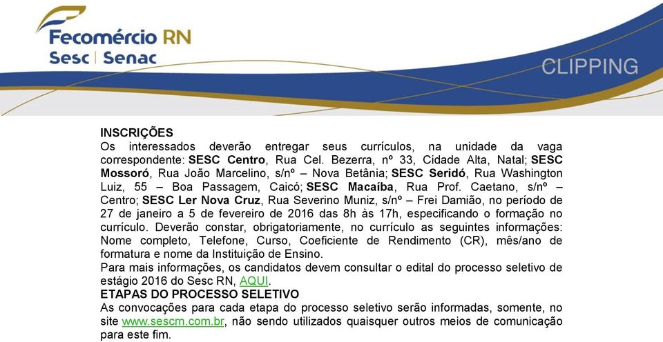 Caetano, s/nº Centro; SESC Ler Nova Cruz, Rua Severino Muniz, s/nº Frei Damião, no período de 27 de janeiro a 5 de fevereiro de 2016 das 8h às 17h, especificando o formação no currículo.