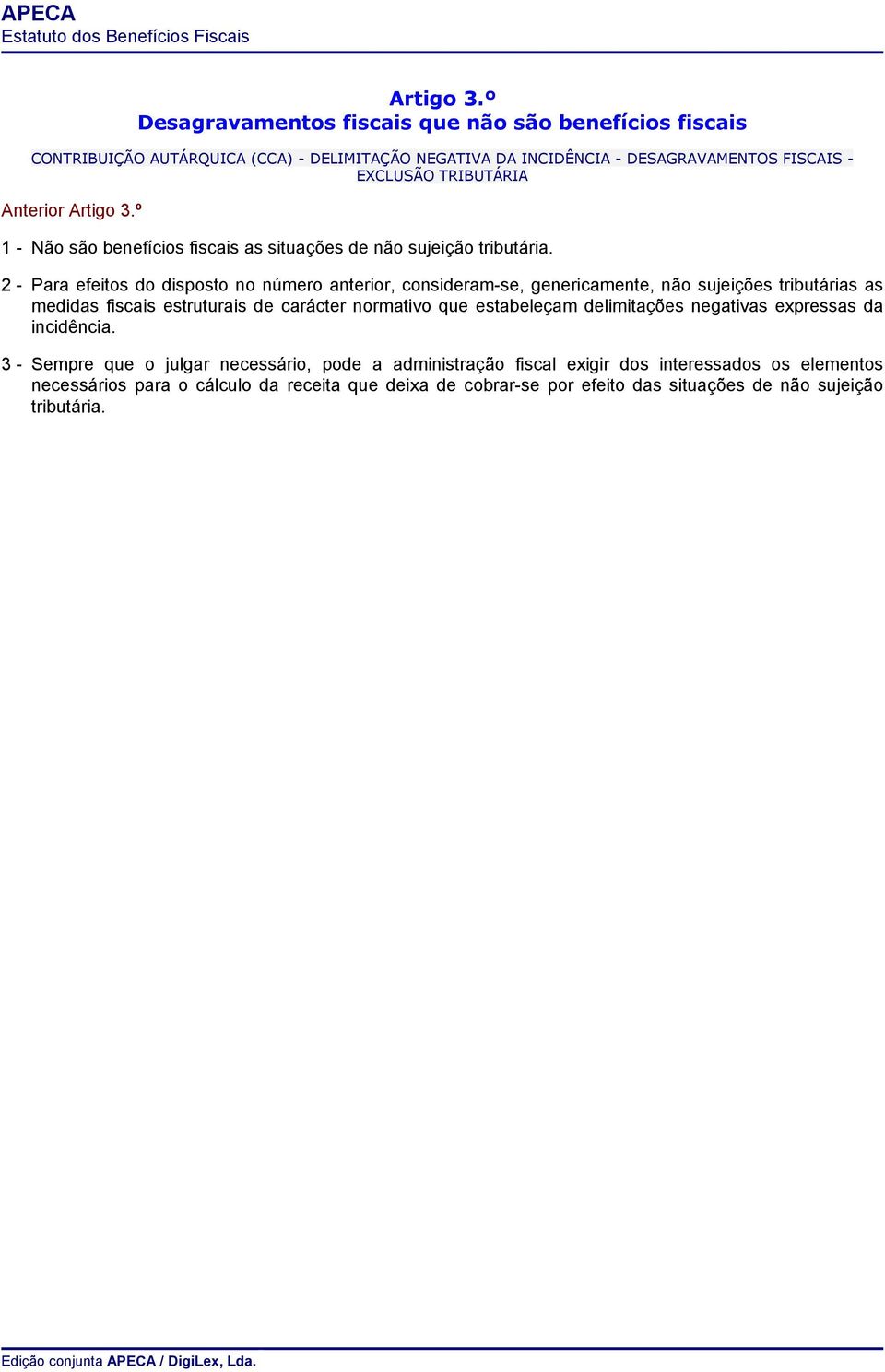 Anterior º 1 - Não são benefícios fiscais as situações de não sujeição tributária.