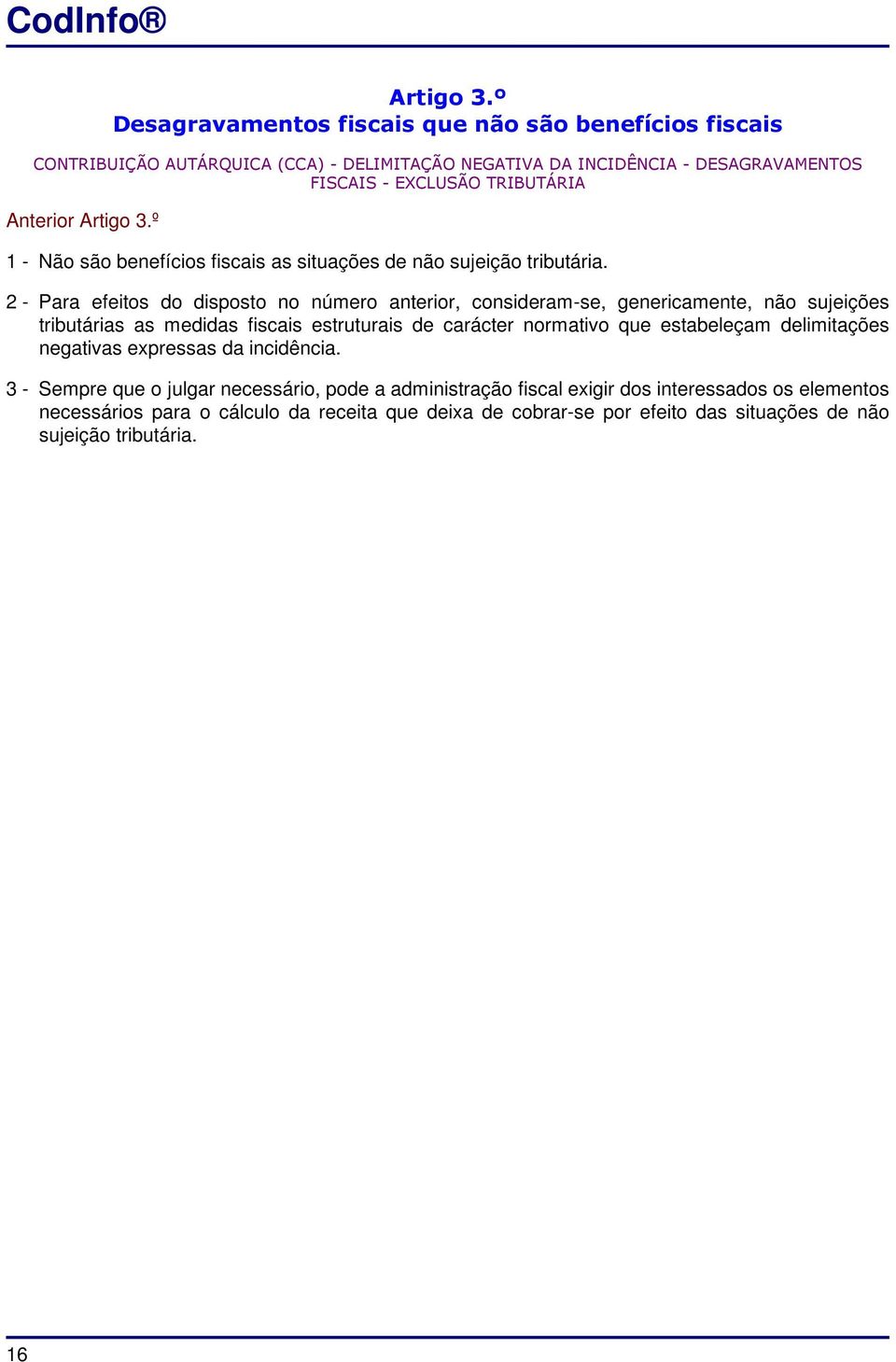 Anterior º 1 - Não são benefícios fiscais as situações de não sujeição tributária.