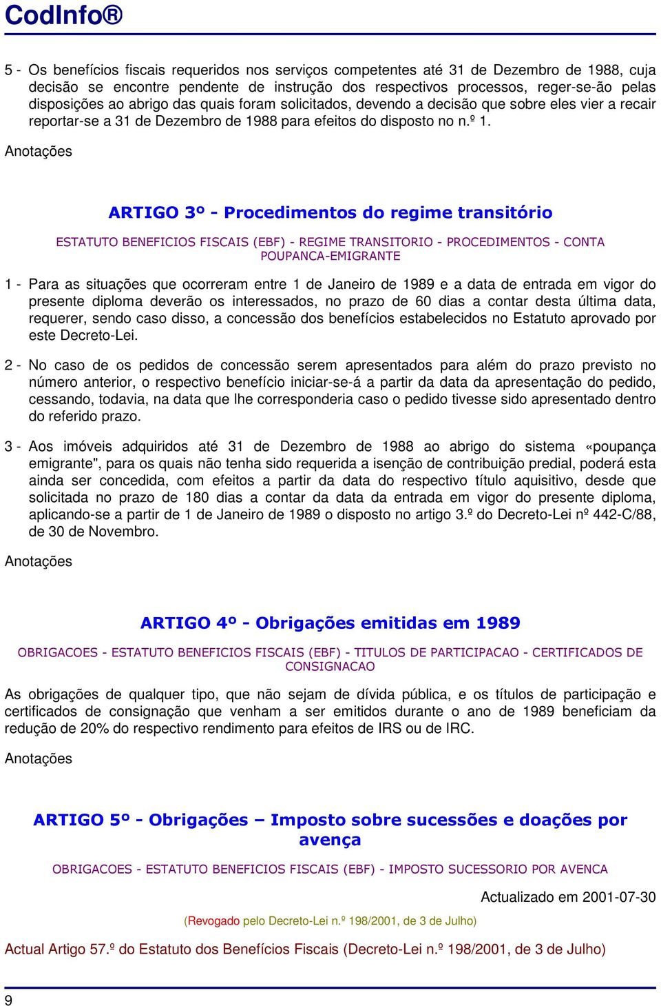 Anotações ARTIGO 3º - Procedimentos do regime transitório ESTATUTO BENEFICIOS FISCAIS (EBF) - REGIME TRANSITORIO - PROCEDIMENTOS - CONTA POUPANCA-EMIGRANTE 1 - Para as situações que ocorreram entre 1