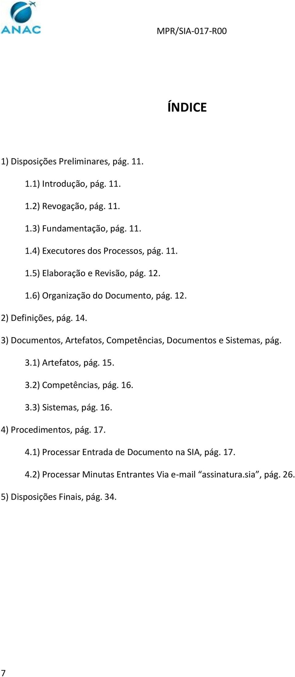 3) Documentos, Artefatos, Competências, Documentos e Sistemas, pág. 3.1) Artefatos, pág. 15. 3.2) Competências, pág. 16. 3.3) Sistemas, pág. 16. 4) Procedimentos, pág.