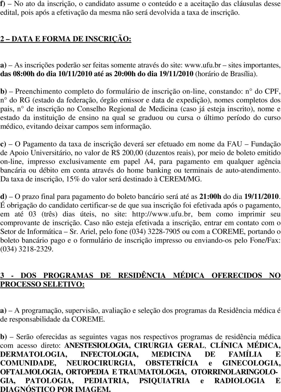 br sites importantes, das 08:00h do dia 10/11/2010 até as 20:00h do dia 19/11/2010 (horário de Brasília).