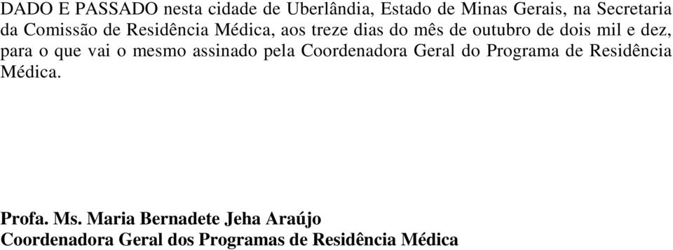 o que vai o mesmo assinado pela Coordenadora Geral do Programa de Residência Médica.