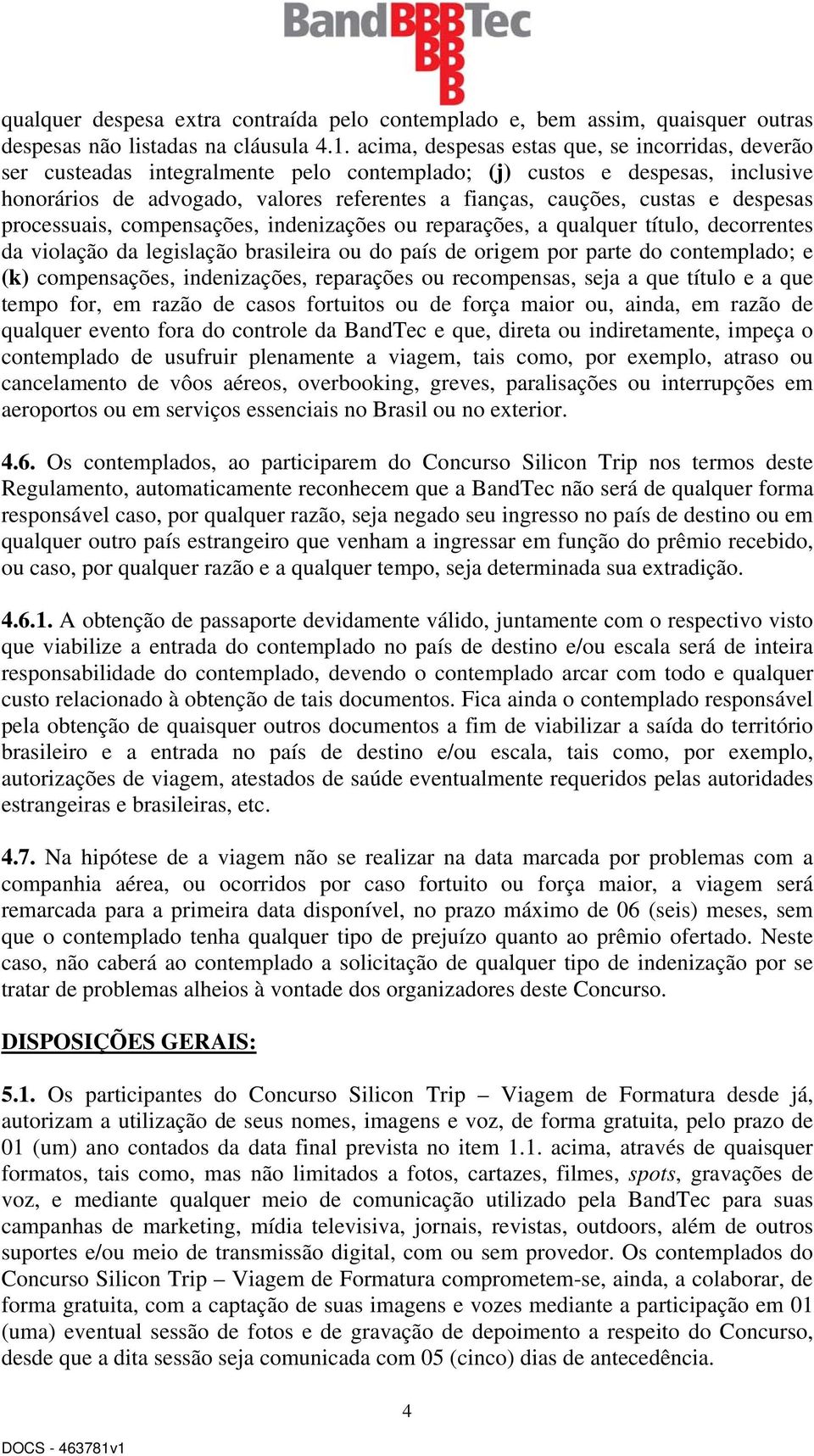 e despesas processuais, compensações, indenizações ou reparações, a qualquer título, decorrentes da violação da legislação brasileira ou do país de origem por parte do contemplado; e (k)