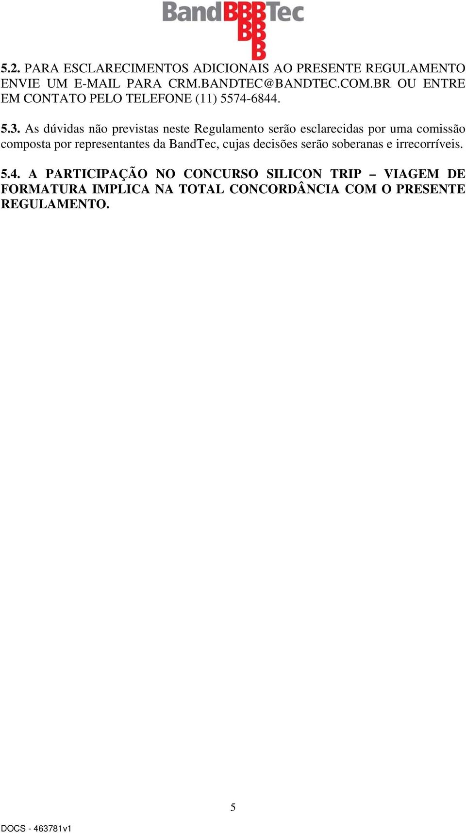 As dúvidas não previstas neste Regulamento serão esclarecidas por uma comissão composta por representantes da