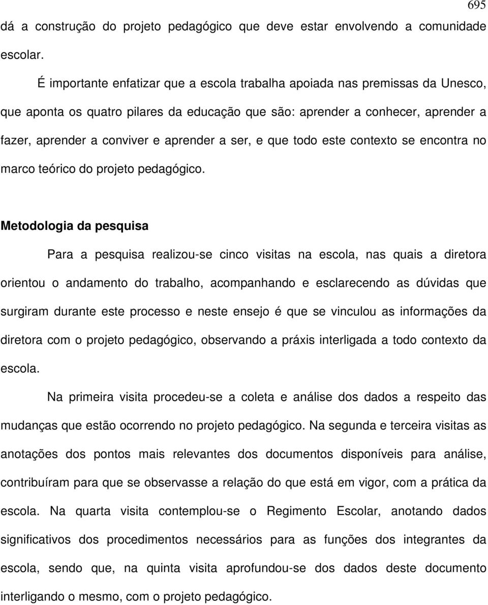 ser, e que todo este contexto se encontra no marco teórico do projeto pedagógico.