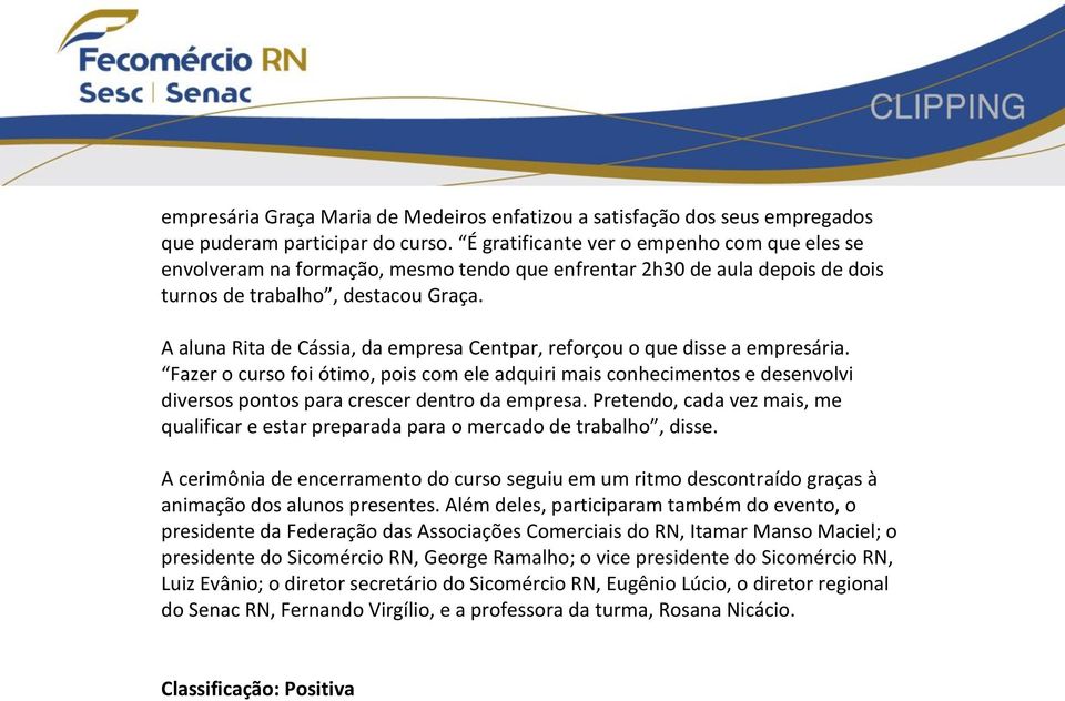 A aluna Rita de Cássia, da empresa Centpar, reforçou o que disse a empresária.