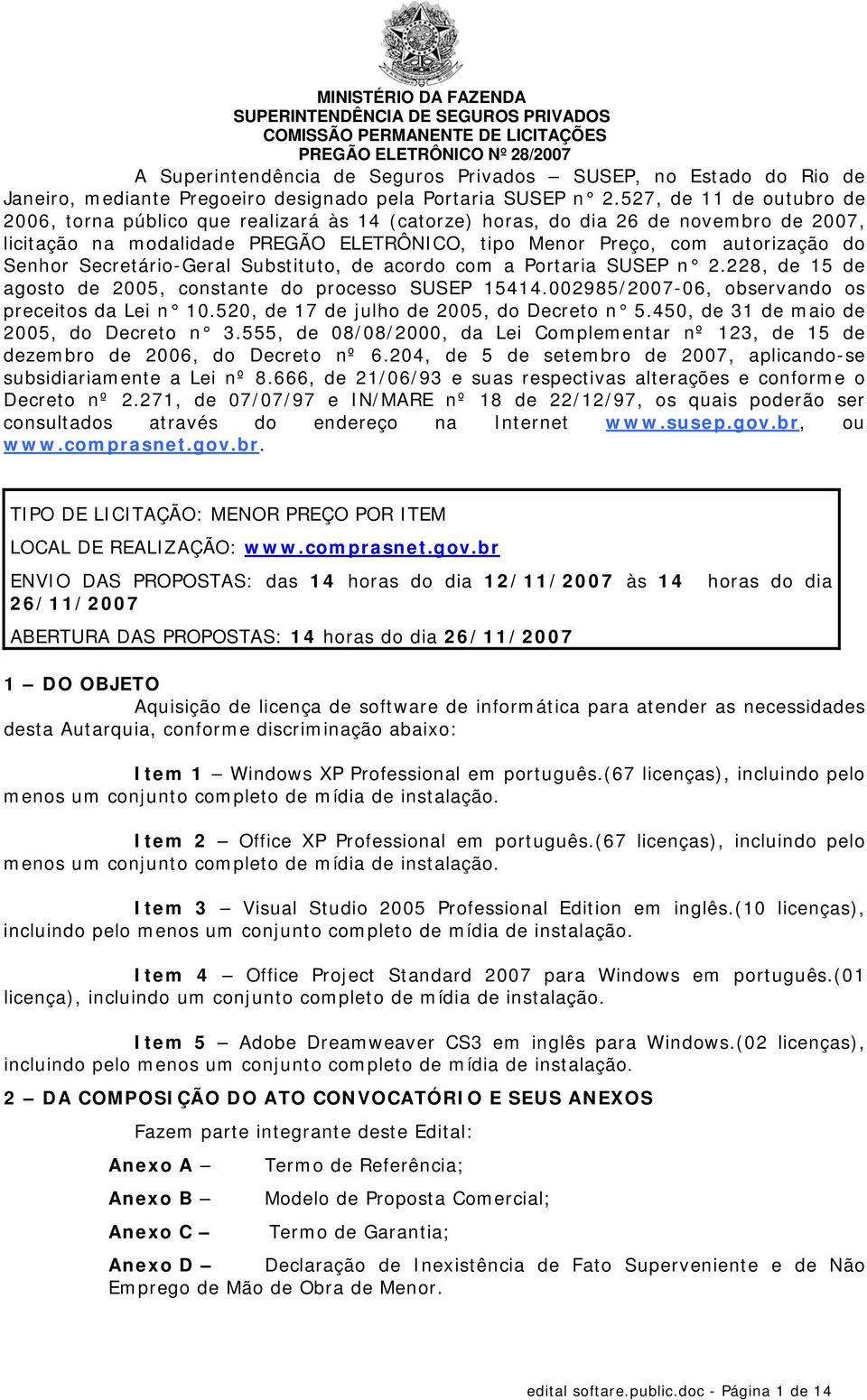 Secretário-Geral Substituto, de acordo com a Portaria SUSEP n 2.228, de 15 de agosto de 2005, constante do processo SUSEP 15414.002985/2007-06, observando os preceitos da Lei n 10.